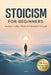 Stoicism for Beginners: A Practical Beginner's Guide to Stoicism for Calm, Discipline, and Inner Strength by Rb Simples