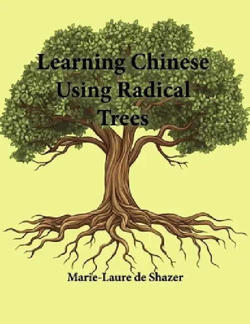 Learning Chinese Using Radical Trees by Marie-Laure Deshazer
