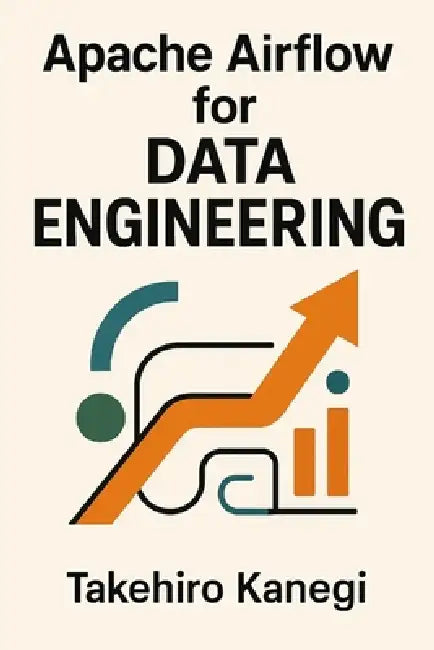 Apache Airflow for Data Engineering: Build Scalable ETL, ELT, and AI Pipelines with Python: A Complete Guide to Orchestrating Modern Data Workflows, A by Hayden Van Der Post, Alice Schwartz, Takehiro Kanegi