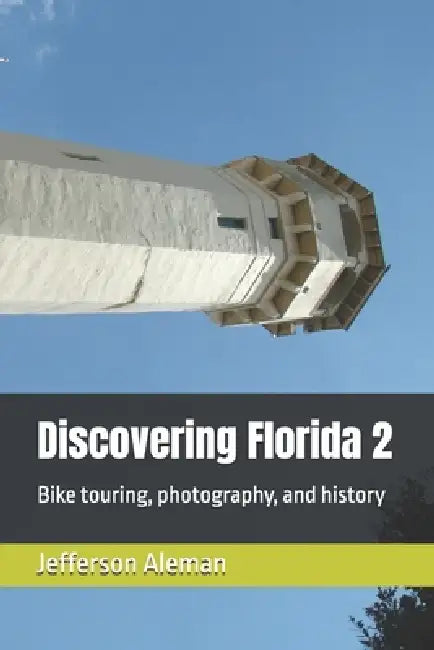 Discovering Florida 2: Bike touring, photography, and history by Jefferson Aleman