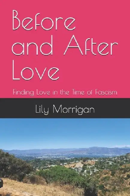 Before and After Love: Finding Love in the Time of Fascism by Lily Jayne Morrigan
