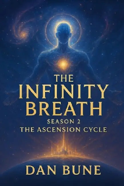 The Infinity Breath: The Ascension Cycle by Dan Bune