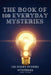 The Book of 100 Everyday Mysteries: The Fascinating Answers to the World's Most Baffling Questions: The Ultimate Gift for Curious Trivia Lovers by Mark Johannes Petrus Thijssen