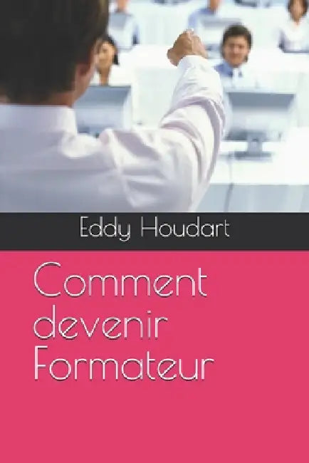 Comment devenir Formateur: par Eddy Houdart by Eddy Houdart