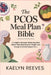 The PCOS Meal Plan Bible: A Complete Hormone-Balancing Guide with 30-Day Meal Plans for Weight Loss, Energy & Fertility Support for u by Kaelyn Reeves
