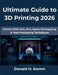 Ultimate Guide to 3D Printing 2026: Master FDM, SLA, PLA, Resin, Prototyping & Post-Processing Techniques by Donald H. Kamm