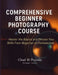 Comprehensive Beginner Photography Course: Master the Basics and Elevate Your Skills From Beginner to Professional by Chad M. Populis