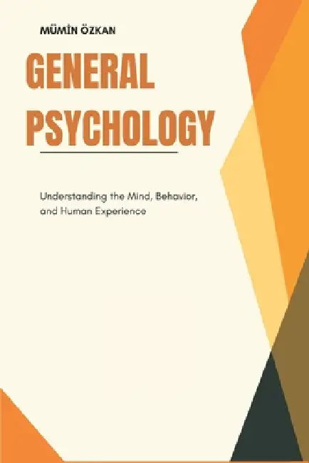 General Psychology: Understanding the Mind, Behavior, and Human Experience by Mümin Özkan