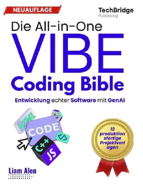 Die All-in-One Vibe Coding Bible: Echte Softwareentwicklung mit GenAI by Techbridge Publishing, Liam Alen