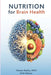 Nutrition for Brain Health: The Complete Guide to Boost Memory, Improve Focus, and Prevent Age-Related Cognitive Decline by Yimam Beshir