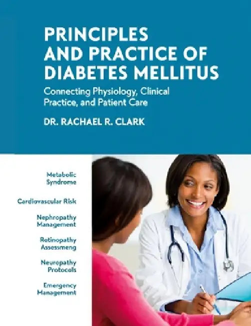 Principles and Practice of Diabetes Mellitus: Connecting Physiology, Clinical Practice, and Patient Care. by Rachael R. Clark