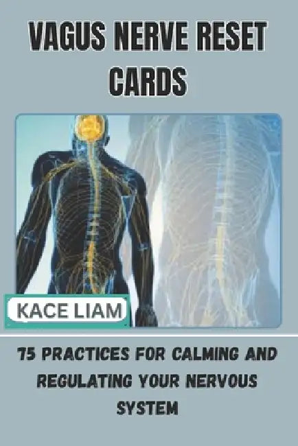 Vagus Nerve Reset Cards: 75 Practices for Calming and Regulating Your Nervous System by Kace Liam