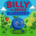 Billy The Brave Blueberry