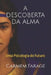 A Descoberta Da Alma: Uma Psicologia do Futuro by Carmem Farage Da Costa