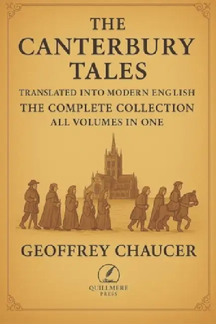 The Canterbury Tales - Translated into Modern English: The Complete Collection - All Volumes in One by Ira Quill, Geoffrey Chaucer