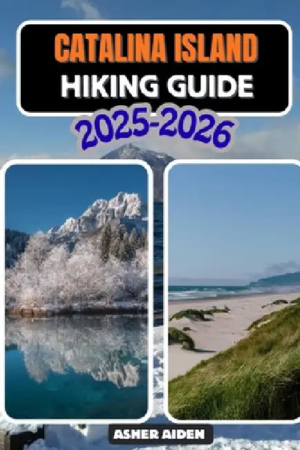 Catalina Island Hiking Guide 2025-2026 by Asher Aiden