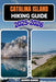 Catalina Island Hiking Guide 2025-2026 by Asher Aiden