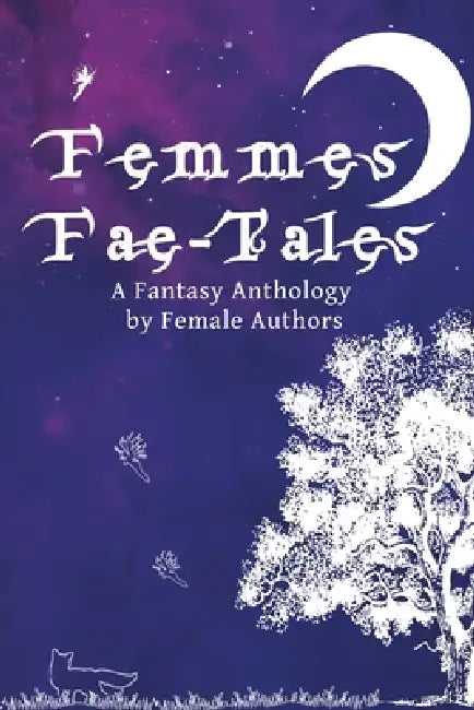 Femmes-Fae Tales: A Fantasy Anthology by Female Authors by Susan Boulton, Kerry Buchanan, Sarah Hovorka