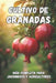 Cultivo de granadas: Una guía completa desde la selección de variedades y la plantación hasta el cuidado, la cosecha y el almacenamiento a largo plazo by Svitana