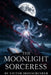 The Moonlight Sorceress: A Bilingual Graded Reader for German Learners (B1-B2) - Discover Your Inner Power with an Exciting Fantasy Adventure by Victor Ironscrusher