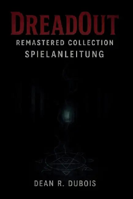 Dreadout Remastered Collection - Spielanleitung: Das ultimative Spielerhandbuch für Story-Einblicke, Kampf-Timing und perfektes Durchspielen by Dean R. DuBois
