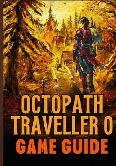 Octopath Traveler O Beyond Game Guide by Jayden U. Pitt