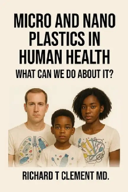 Micro and Nano Plastics in Human Health: What can we do about it? by Richard Thierry Clement