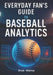 Everyday Fan's Guide to Baseball Analytics: Unlock Advanced Stats, Modern Metrics & Smarter Game Insight for Watching, Predicting, and Understanding T by Bruce Marrow