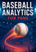 Baseball Analytics for Fans: A Clear Breakdown of Player Value, Pitching Evaluation, Defensive Impact, and Winning Insights by Curtis Tanya