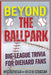 Beyond the Ballpark: Big-League Trivia for Diehard Fans: A Fun, Fast-Pitch Trivia Challenge Packed with Legends, Laughs, Stadium Stories & World Serie by M. E. Quinn