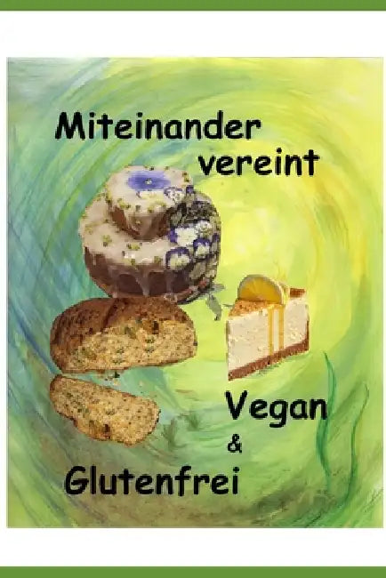 Miteinander Vereint: Vegan & Glutenfrei by Heike Sonjaya