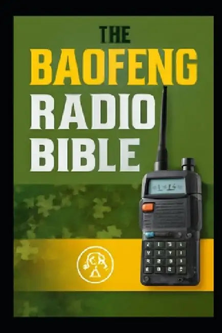 The Baofeng Radio Bible: The Complete Step-by-Step Survival Manual & Communication Guide by David West Goldenpath
