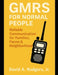GMRS for Normal People: Reliable Communication for Families, Farms & Neighborhoods by Jr. Rodgers David A.