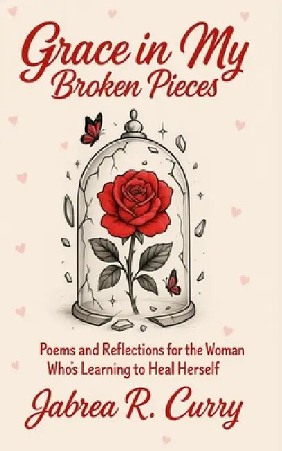 Grace in my broken pieces by Jabrea R. Curry