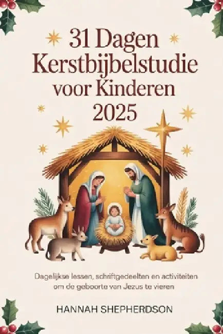 31 Dagen Kerstbijbelstudie voor Kinderen 2025: Dagelijkse lessen, Schriftgedeelten en activiteiten om de geboorte van Jezus te vieren by Hannah Shepherdson