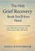 The Only Grief Recovery Book You'll Ever Need: A Compassionate Guide To Healing Loss, Rebuilding Strength, And Finding Peace After Heartbreak by Elena Havenbrook