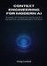 Context Engineering for Modern AI: Strategies for Precision Prompting, Memory Management, and Reliable Agent Workflows by Craig Lanford