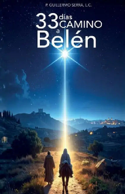 33 días de camino a Belén by P. Guillermo Serra LC