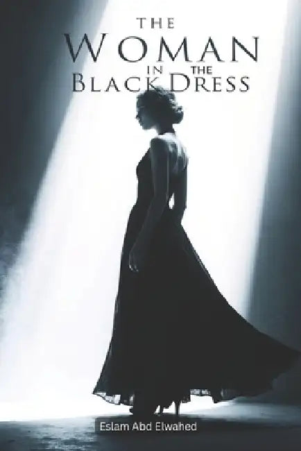 The Woman in the Black Dress: 100 True Horror Stories of Ghostly Apparitions by Eslam Abd Elwahed