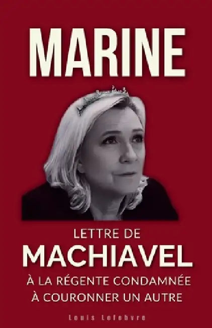 Marine: Lettre de Machiavel à la Régente condamnée à couronner un autre by Louis Lefebvre