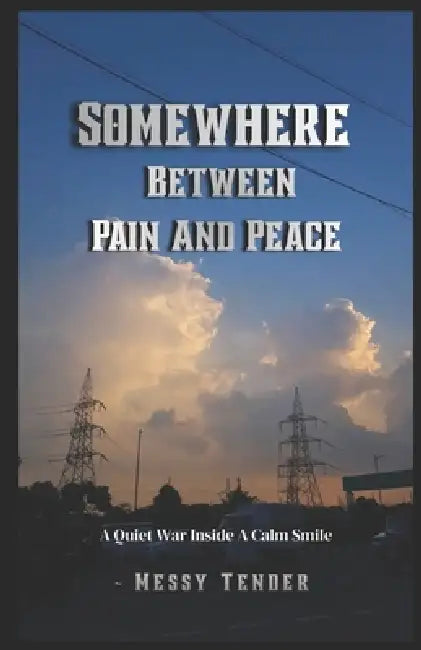 Somewhere Between Pain And Peace: A Quiet War Inside A Calm Smile by Messy Tender