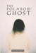 The Polaroid Ghost: 100 True Horror Stories Captured on Camera by Eslam Abd Elwahed