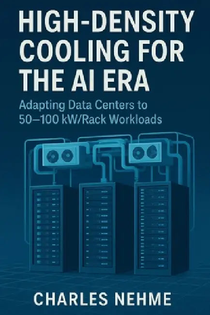 High-Density Cooling for the AI Era: Adapting Data Centers to 50-100 kW/Rack Workloads by Charles Nehme