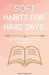 Soft Habits for Hard Days: 30 Days to Bring Ease Back Into Your Life by Cece Peppers