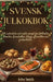 Svensk julkokbok: 100 autentiska och enkla recept för Köttbullar, Gravlax, Lussekatter, Glögg, efterrätter och festmåltider by John Smith