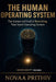 The Human Operating System: The Science and Soul of Rewriting Your Inner Operating System by Novaa Prithiv