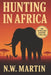 Hunting in Africa: An African Safari Thriller by N. W. Martin