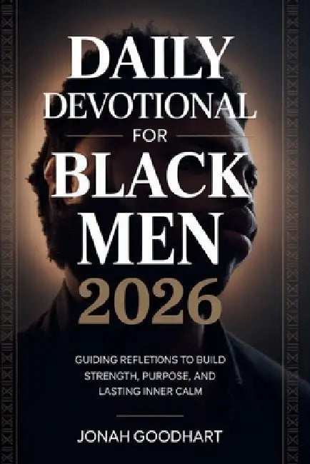 Daily Devotional for Black Men 2026: Guiding reflections to build strength, purpose and lasting inner calm by Jonah Goodhart