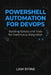 PowerShell Automation for DevOps: Building Scripts and Tools for Continuous Integration by Liam Byrne