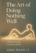 The Art of Doing Nothing Well: A Practical Guide to Intentional Rest by Juno Merritt